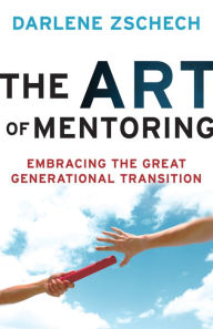 Title: The Art of Mentoring: Embracing the Great Generational Transition, Author: Darlene Zschech