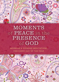 Title: Moments of Peace in the Presence of God: Morning and Evening Edition, Author: Baker Publishing Group