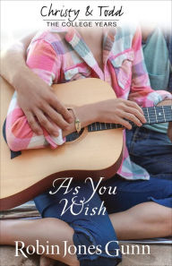 Title: As You Wish (Christy and Todd: College Years Book #2), Author: Robin Jones Gunn