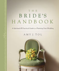 Title: The Bride's Handbook: A Spiritual & Practical Guide for Planning Your Wedding, Author: Amy J. Tol