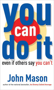 Title: You Can Do It--Even if Others Say You Can't, Author: John Mason