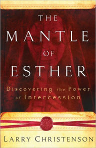 Title: The Mantle of Esther: Discovering the Power of Intercession, Author: Larry Christenson