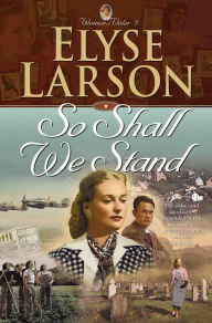 Title: So Shall We Stand (Women of Valor Book #2), Author: Elyse Larson