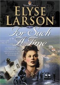 Title: For Such a Time (Women of Valor Book #1), Author: Elyse Larson