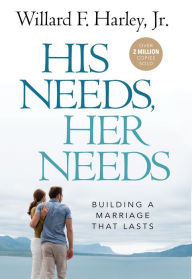 Title: His Needs, Her Needs: Building an Affair-Proof Marriage, Author: Willard F. Jr. Harley