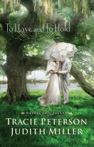 Title: To Have and To Hold (Bridal Veil Island Book #1), Author: Tracie Peterson