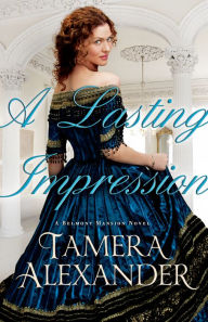 Title: A Lasting Impression (Belmont Mansion Series #1), Author: Tamera Alexander