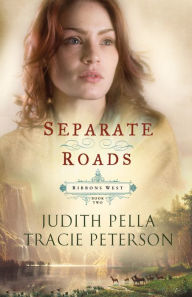 Title: Separate Roads (Ribbons West Book #2), Author: Judith Pella