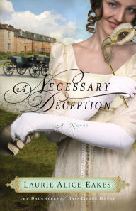 Title: A Necessary Deception (The Daughters of Bainbridge House Book #1): A Novel, Author: Laurie Alice Eakes