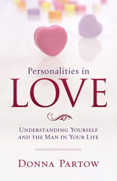 Personalities in Love: Understanding the Man in Your Life