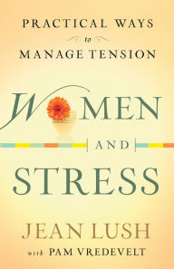 Title: Women and Stress: Practical Ways to Manage Tension, Author: Jean Lush