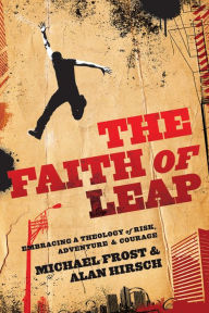 Title: The Faith of Leap (Shapevine): Embracing a Theology of Risk, Adventure & Courage, Author: Michael Frost
