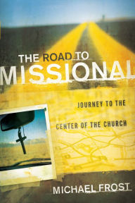 Title: The Road to Missional (Shapevine): Journey to the Center of the Church, Author: Michael Frost