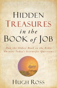 Title: Hidden Treasures in the Book of Job (Reasons to Believe): How the Oldest Book in the Bible Answers Today's Scientific Questions, Author: Hugh Ross