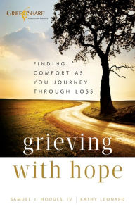 Title: Grieving with Hope: Finding Comfort as You Journey through Loss, Author: Samuel J. IV Hodges