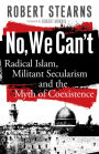 No, We Can't: Radical Islam, Militant Secularism and the Myth of Coexistence