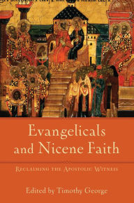 Title: Evangelicals and Nicene Faith (Beeson Divinity Studies): Reclaiming the Apostolic Witness, Author: Timothy George