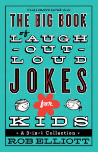 Title: The Big Book of Laugh-Out-Loud Jokes for Kids (Laugh-Out-Loud Jokes for Kids): A 3-in-1 Collection, Author: Rob Elliott