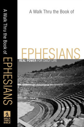 A Walk Thru The Book Of Ephesians Walk Thru The Bible Discussion Guides Real Power For Daily Life By Baker Publishing Group Nook Book Ebook Barnes Noble