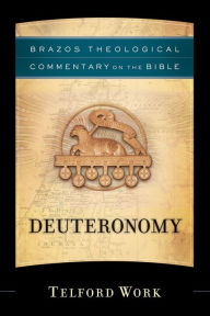 Title: Deuteronomy (Brazos Theological Commentary on the Bible), Author: Telford Work