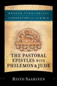 Title: The Pastoral Epistles with Philemon & Jude (Brazos Theological Commentary on the Bible), Author: Risto Saarinen