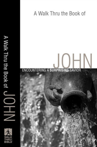 A Walk Thru the Book of John (Walk Thru the Bible Discussion Guides): A Surprising Savior