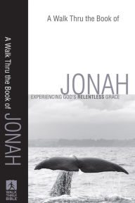 Title: A Walk Thru the Book of Jonah (Walk Thru the Bible Discussion Guides): Experiencing God's Relentless Grace, Author: Baker Publishing Group