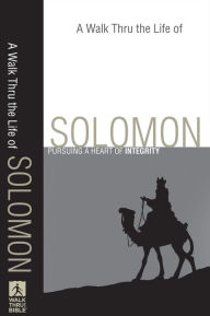 Title: A Walk Thru the Life of Solomon (Walk Thru the Bible Discussion Guides): Pursuing a Heart of Integrity, Author: Baker Publishing Group