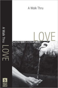 Title: A Walk Thru Love (Walk Thru the Bible Discussion Guides): Loving God, Loving Others, Author: Baker Publishing Group