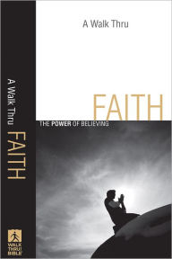 Title: A Walk Thru Faith (Walk Thru the Bible Discussion Guides): The Power of Believing, Author: Baker Publishing Group