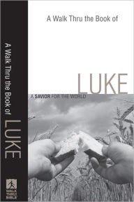 Title: A Walk Thru the Book of Luke (Walk Thru the Bible Discussion Guides): A Savior for the World, Author: Baker Publishing Group