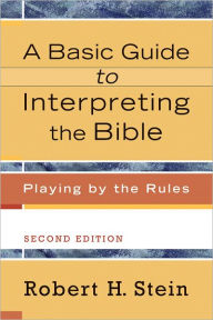 Title: A Basic Guide to Interpreting the Bible: Playing by the Rules, Author: Robert H. Stein