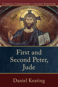 Title: First and Second Peter, Jude (Catholic Commentary on Sacred Scripture), Author: Daniel Keating