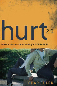 Title: Hurt 2.0 (): Inside the World of Today's Teenagers, Author: Chap Clark