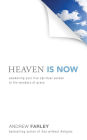 Heaven Is Now: Awakening Your Five Spiritual Senses to the Wonders of Grace