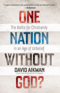 Title: One Nation without God?: The Battle for Christianity in an Age of Unbelief, Author: David Aikman