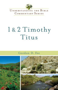 Title: 1 & 2 Timothy, Titus (Understanding the Bible Commentary Series), Author: Gordon D. Fee