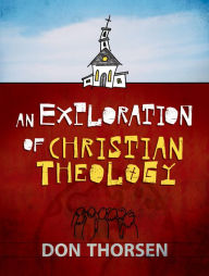 Title: An Exploration of Christian Theology, Author: Don Thorsen