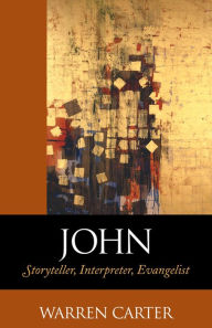 Title: John: Storyteller, Interpreter, Evangelist, Author: Warren Carter