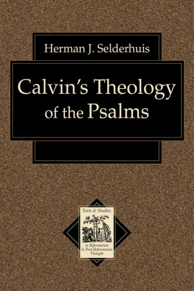 Calvin's Theology of the Psalms (Texts and Studies in Reformation and Post-Reformation Thought)