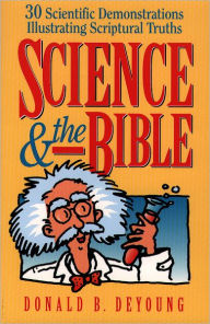 Title: Science and the Bible : Volume 1: 30 Scientific Demonstrations Illustrating Scriptural Truths, Author: Donald B. DeYoung