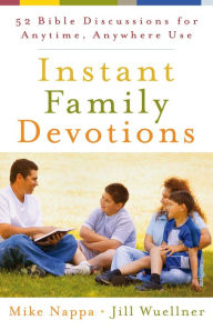 Title: Instant Family Devotions: 52 Bible Discussions for Anytime, Anywhere Use, Author: Mike Nappa