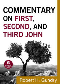 Title: Commentary on First, Second, and Third John (Commentary on the New Testament Book #18), Author: Robert H. Gundry