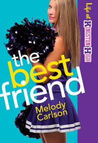 Title: The Best Friend (Life at Kingston High Book #2), Author: Melody Carlson