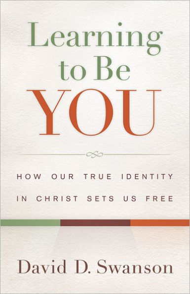 Learning to Be You: How Our True Identity in Christ Sets Us Free