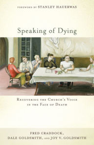Title: Speaking of Dying: Recovering the Church's Voice in the Face of Death, Author: Fred Craddock
