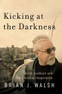 Kicking at the Darkness: Bruce Cockburn and the Christian Imagination
