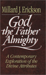 Title: God the Father Almighty: A Contemporary Exploration of the Divine Attributes, Author: Millard J. Erickson