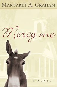 Title: Mercy Me (Esmeralda Trilogy Book #1): A Novel, Author: Margaret A. Graham