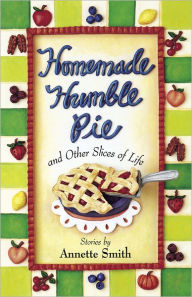 Title: Homemade Humble Pie: and Other Slices of Life, Author: Annette Smith